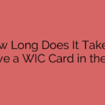 How Long Does It Take to Receive a WIC Card in the Mail?