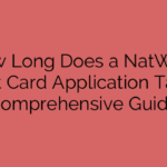 How Long Does a NatWest Credit Card Application Take: A Comprehensive Guide