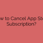 How to Cancel App Store Subscription?