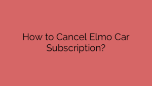 How to Cancel Elmo Car Subscription?