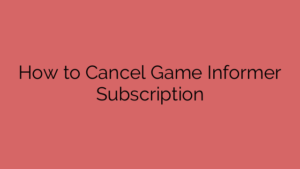 How to Cancel Game Informer Subscription