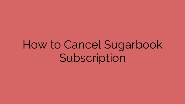 How to Cancel Sugarbook Subscription
