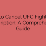 How to Cancel UFC Fight Pass Subscription: A Comprehensive Guide