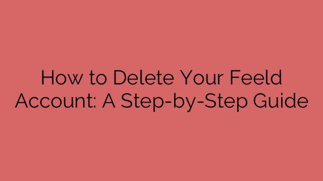 How to Delete Your Feeld Account: A Step-by-Step Guide