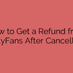 How to Get a Refund from OnlyFans After Cancelling