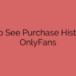 How to See Purchase History on OnlyFans