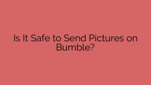 Is It Safe to Send Pictures on Bumble?