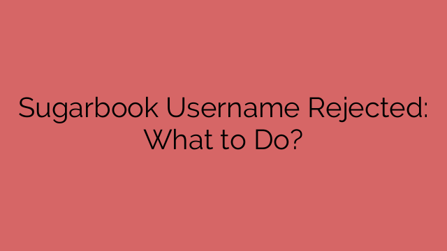 Sugarbook Username Rejected: What to Do?