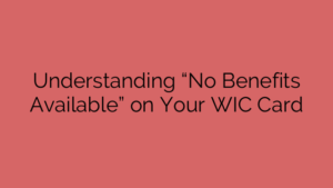 Understanding “No Benefits Available” on Your WIC Card