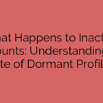 What Happens to Inactive Accounts: Understanding the Fate of Dormant Profiles