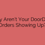 Why Aren’t Your DoorDash Orders Showing Up?