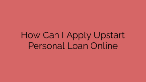 How Can I Apply Upstart Personal Loan Online