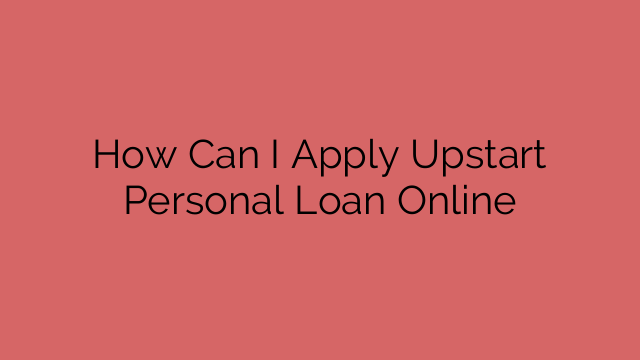 How Can I Apply Upstart Personal Loan Online